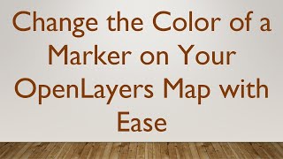 Change the Color of a Marker on Your OpenLayers Map with Ease