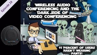 Wireless Audio Conferencing & and the DARK Side of VTC (EP 27)