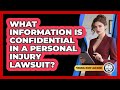 What Information Is Confidential In A Personal Injury Lawsuit? - Personal Injury Law Gurus