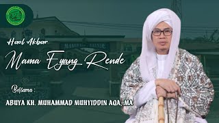 ABUYA KH. MUHAMMAD MUHYIDDIN AQA MA - HAOL AKBAR MAMA EYANG RENDE KE 82