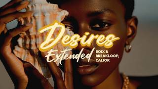 Calior, Boix & Breakloop  - Desires (Extended Mix)