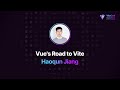 Vue's Road to Vite, Haoqun Jiang, ViteConf 2022