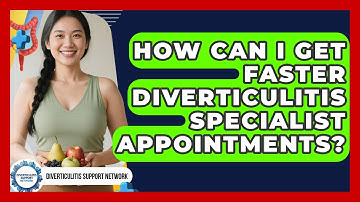 How Can I Get Faster Diverticulitis Specialist Appointments? - Diverticulitis Support Network