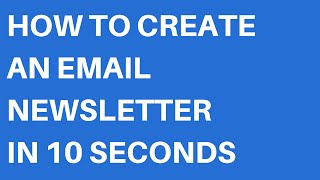 How To Create An Email Newsletter In 10 Seconds