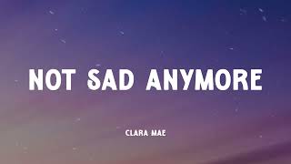 Clara Mae - Not Sad Anymore (Music Video Lyrics)