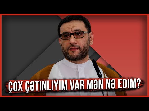 Çox çətinliyim var mən nə edim? - Hacı Şahin - Çətinliklər