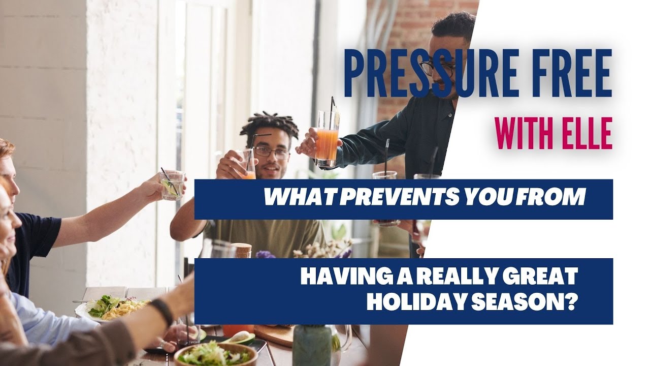 Pressure-Free Living with Elle: What prevents you from having a really great holiday season?
