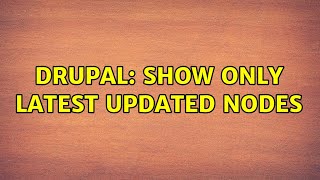 Drupal: Show only latest updated nodes