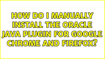 How do I manually install the Oracle Java Plugin for Google Chrome and Firefox? (3 Solutions!!)