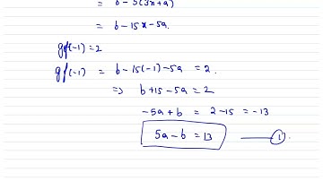 Chapter 2- Inverse functions -Given that gf(-1)=2 and g (7)=1,find the value of a and the value of b