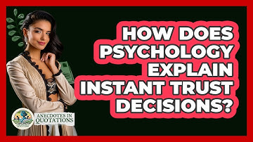How Does Psychology Explain Instant Trust Decisions? - Anecdotes in Quotation