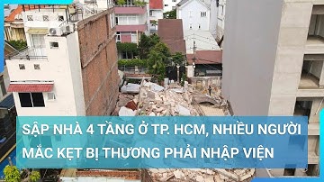 Sập nhà 4 tầng ở TP. HCM, nhiều người mắc kẹt bị thương phải nhập viện | Cuộc sống 24h
