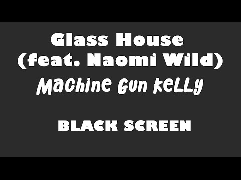 Machine Gun Kelly - Glass House Feat Naomi Wild 10 Hour Black Screen Version