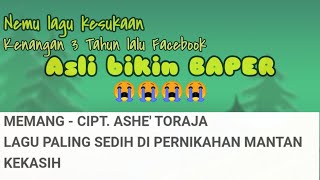 Memang || cipt: Ashe' Toraja || lagu paling sedih dipernikahan mantan ||