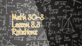 Math 30-3 Lesson 8.3 Rotations