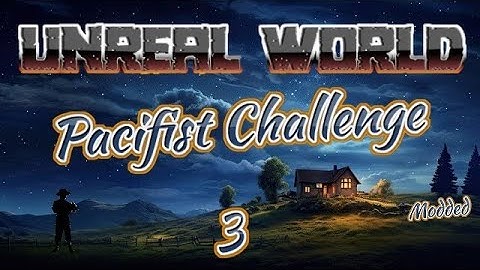 UnReal World - Pacifist Challenge | EP3