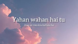 Yahan wahan hai tu song lyrics| from ye rista kya kahlata hai| love song#lofimusic #yrkkh #trending 