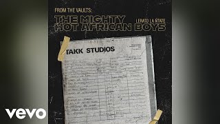 The Mighty Hot African Boys - Ke Hotse Bahase (Official Audio)