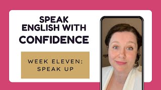 Speak English with Confidence FREE Course - Week Eleven: Speak Up by Free Your English 77 views 11 months ago 10 minutes, 21 seconds