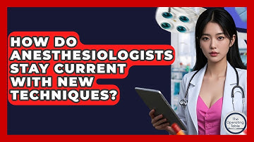 How Do Anesthesiologists Stay Current With New Techniques? - The Operating Table