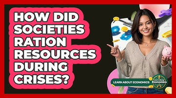 How Did Societies Ration Resources During Crises? - Learn About Economics