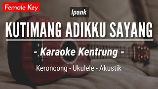 Kutimang Adikku Sayang (KARAOKE KENTRUNG) - Ipank (Keroncong | Koplo Akustik | Ukulele)