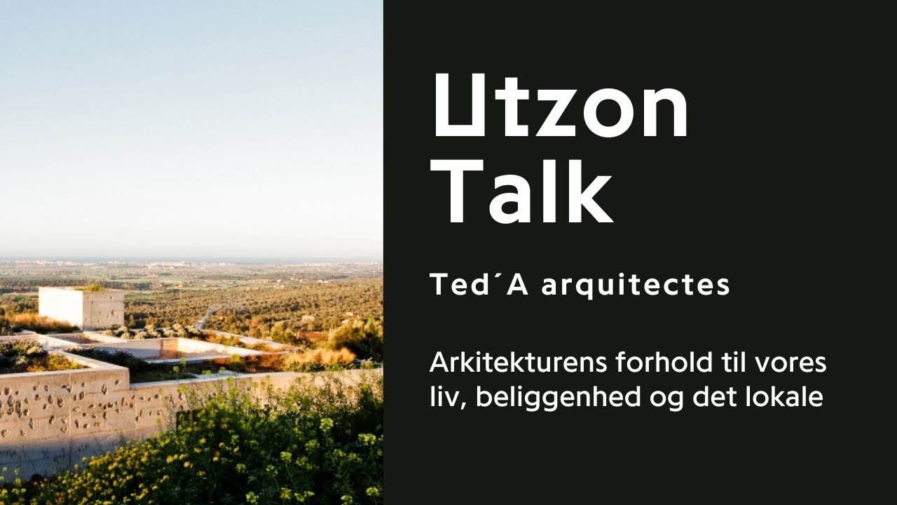 Utzon Talk | TEd'A: Om arkitekturens forhold til vores liv, beliggenhed og det lokale