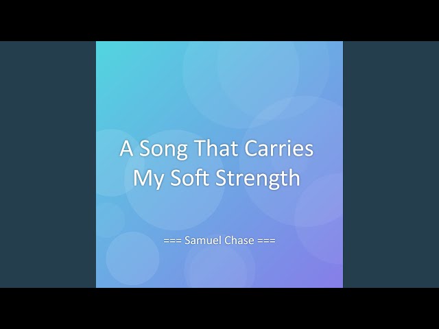 A Song That Carries My Soft Strength