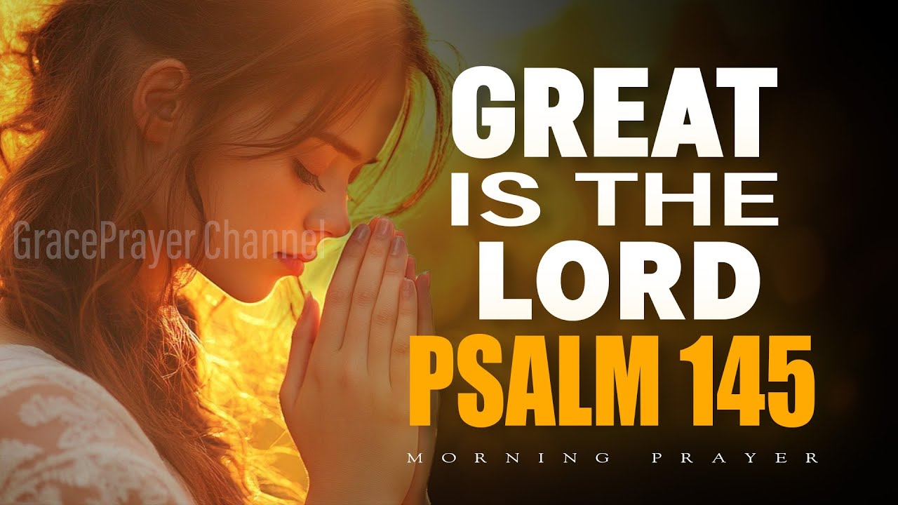 Great Is the Lord | Psalm 145 Morning Prayer to Start Your Day in ...