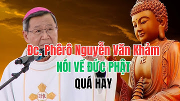 Bài Giảng Đức Cha Nguyễn Văn Khảm Nói Về Phật Giáo Quá Hay
