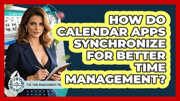 How Do Calendar Apps Synchronize For Better Time Management? - The Time Management Pro
