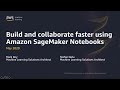 Build and Collaborate Faster Using Amazon SageMaker Notebooks - AWS Online Tech Talks