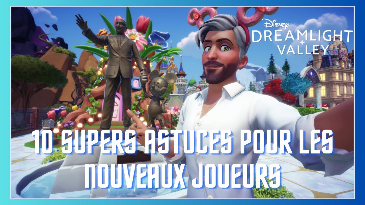DISNEY DREAMLIGHT VALLEY : 10 supers astuces pour les nouveaux joueurs …et lesplus anciens aussi ✨🏰