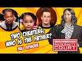 Two Cheaters: Who Is the Father? (Full Episode) | Paternity Court