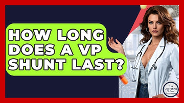 How Long Does A VP Shunt Last? - The Operating Table