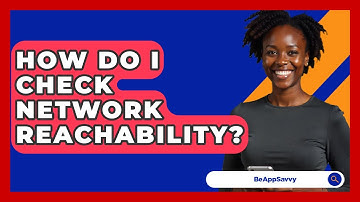 How Do I Check Network Reachability? - Be App Savvy