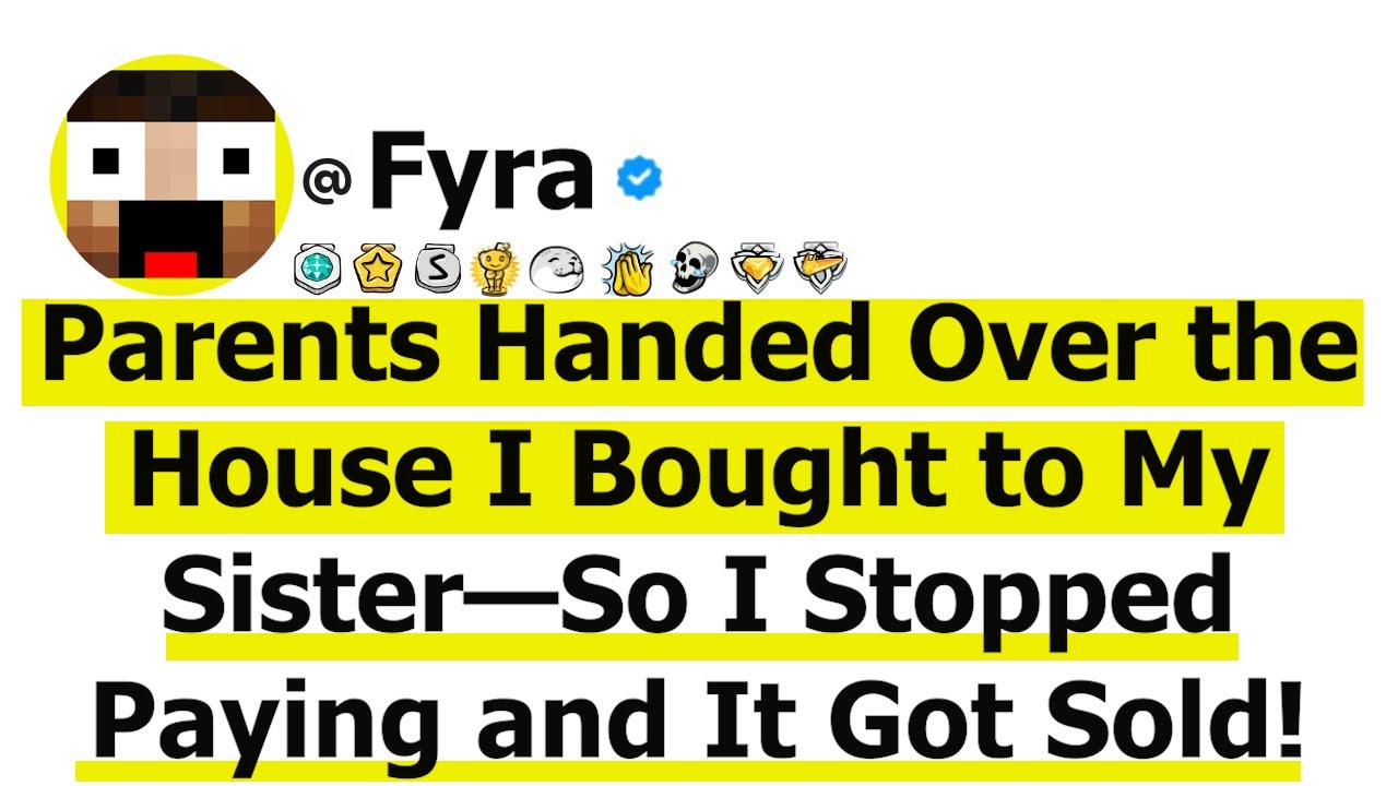 Parents Handed Over the House I Bought to My Sister—So I Stopped Paying and It Got Sold!