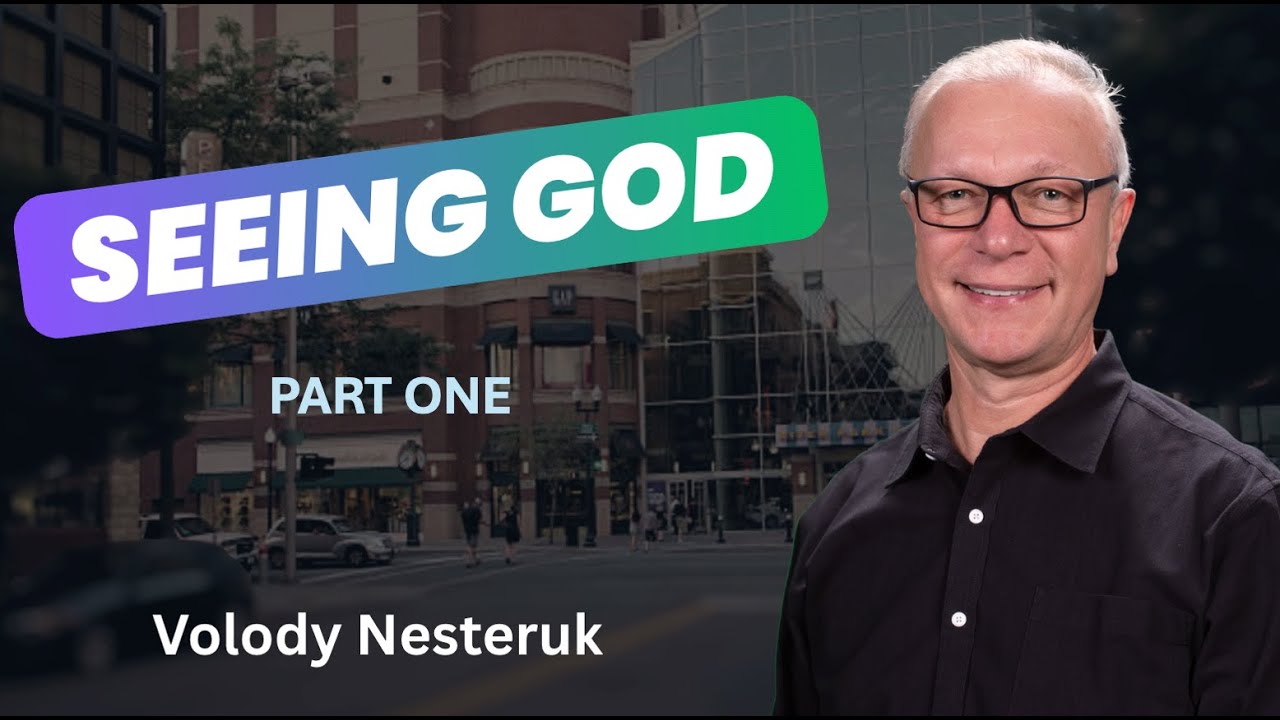 Seeing God - Part One - Pastor Volody
