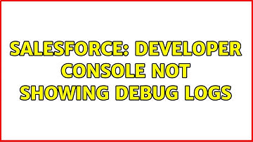 Salesforce: Developer Console Not Showing Debug Logs (2 Solutions!!)