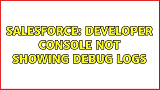 Salesforce: Developer Console Not Showing Debug Logs (2 Solutions!!)