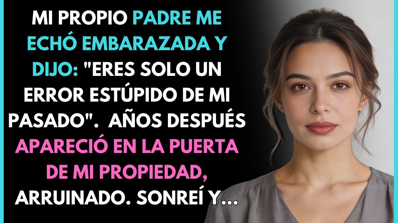 Mi padre me echó de la casa a los 18 por estar embarazada, me dijo que yo era un error de su pasado.