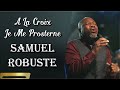 A LA CROIX JE ME PROSTERNE 🙏 PASTEUR SAMUEL ROBUSTE 🙏 ADORATION ET LOUANGE 🙏 La Lumiere de Dieu