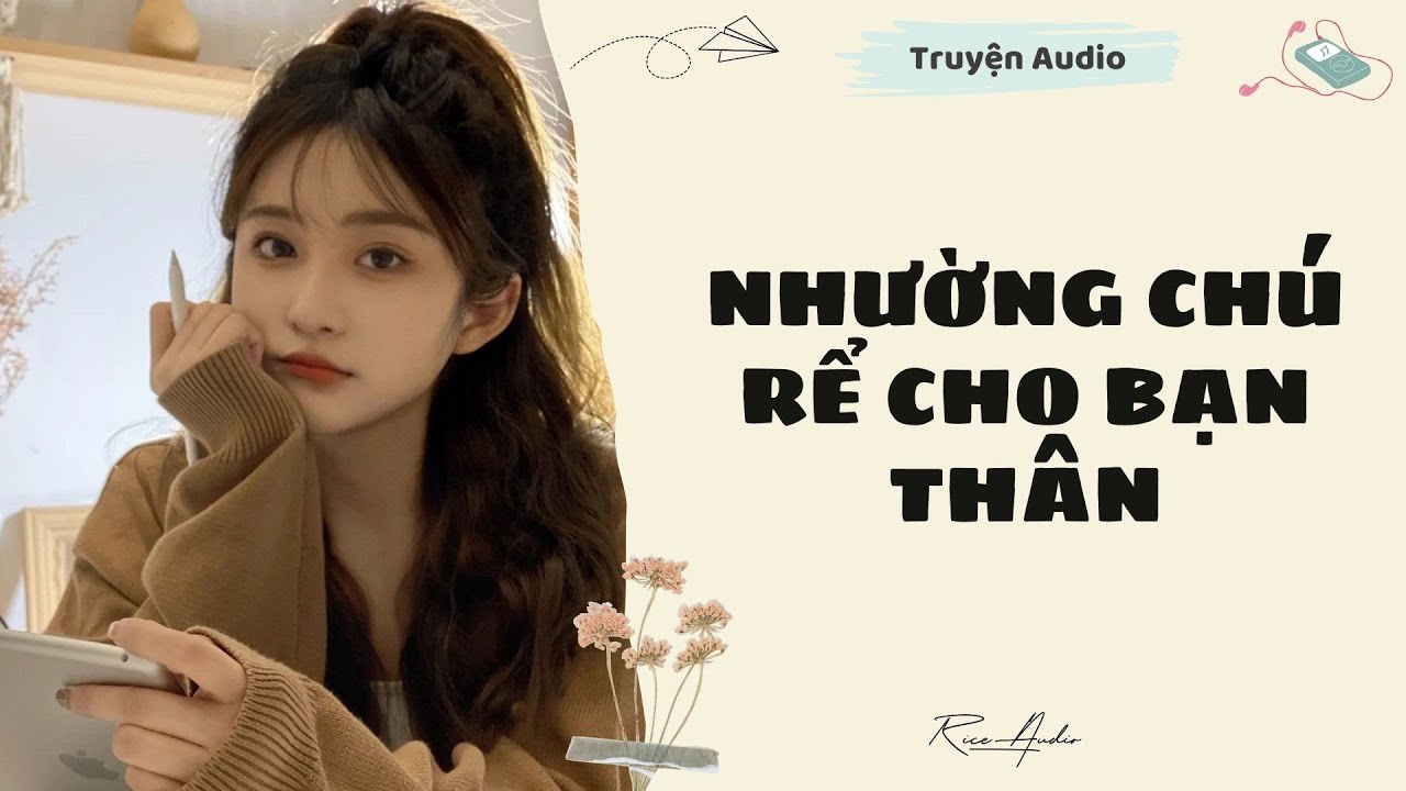 [Truyện audio] Nhường Chú Rể Cho Bạn Thân | Rice Audio