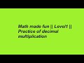 Math made fun || Level1 || Practice of decimal multiplication 