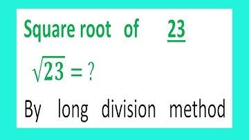 Square root   of       23      √23= ?  By    long   division   method