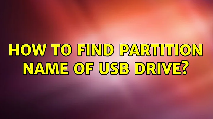 Ubuntu: How to find partition name of usb drive? (2 Solutions!!)