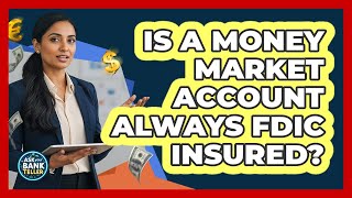 Is A Money Market Account Always FDIC Insured? - Ask Your Bank Teller