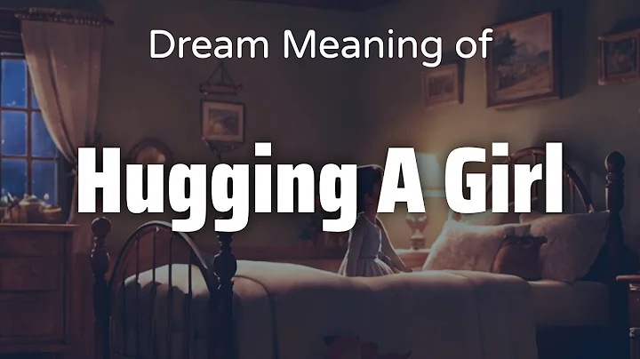 Hugging A Girl Dream Meaning & Symbolism | Interpretation Psychology - DayDayNews