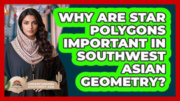 Why Are Star Polygons Important In Southwest Asian Geometry? - Understanding Southwest Asia