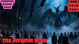 PERINTAH KAISAR NAGA BAB 5930, 5932 TIGA KEKUATAN BESAR